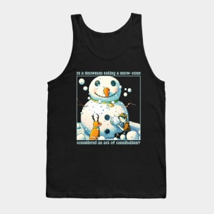 Is a snowman eating a snow-cone considered an act of cannibalism? Tank Top